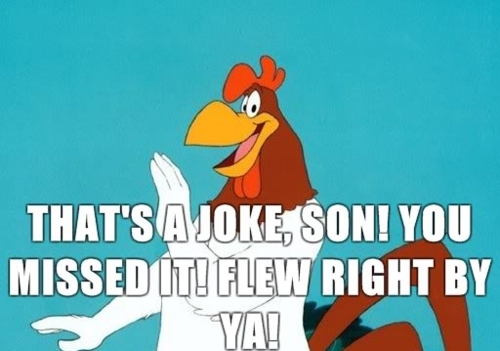 That's_a_joke_son_you_missed_it_flew_right_past_you.jpg
